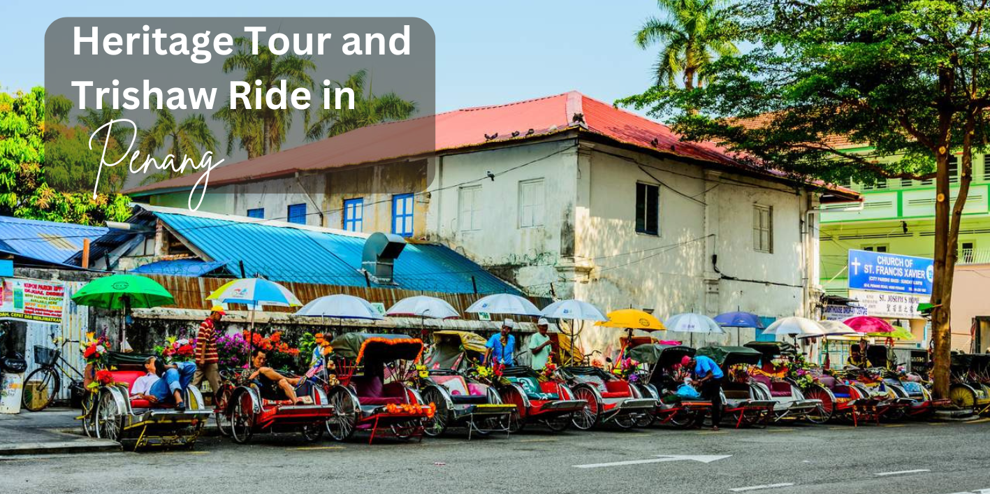 Heritage Tour and Trishaw Ride in Penang